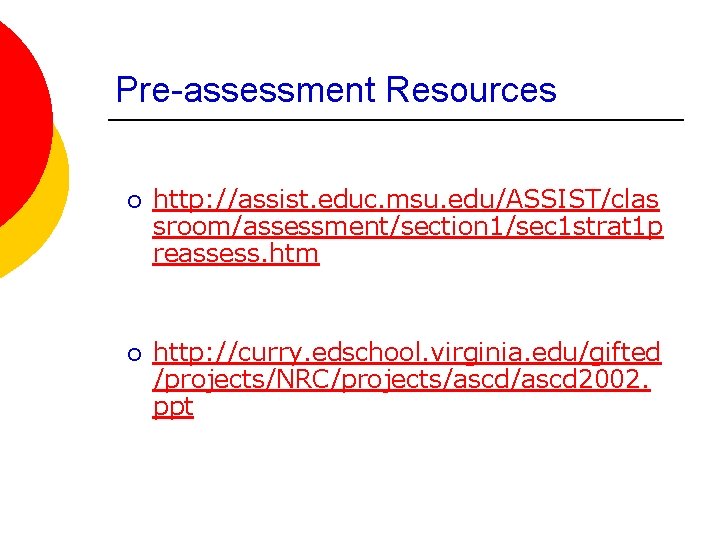 Pre-assessment Resources ¡ http: //assist. educ. msu. edu/ASSIST/clas sroom/assessment/section 1/sec 1 strat 1 p