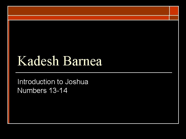 Kadesh Barnea Introduction to Joshua Numbers 13 -14 