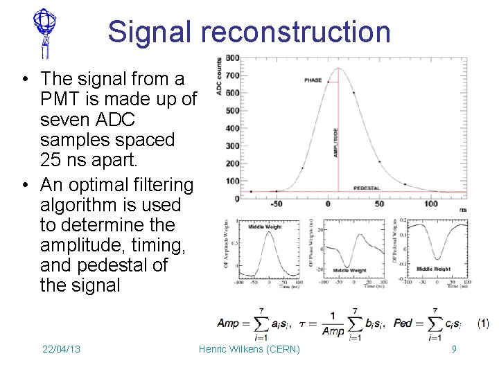 Signal reconstruction • The signal from a PMT is made up of seven ADC Signal reconstruction • The signal from a PMT is made up of seven ADC