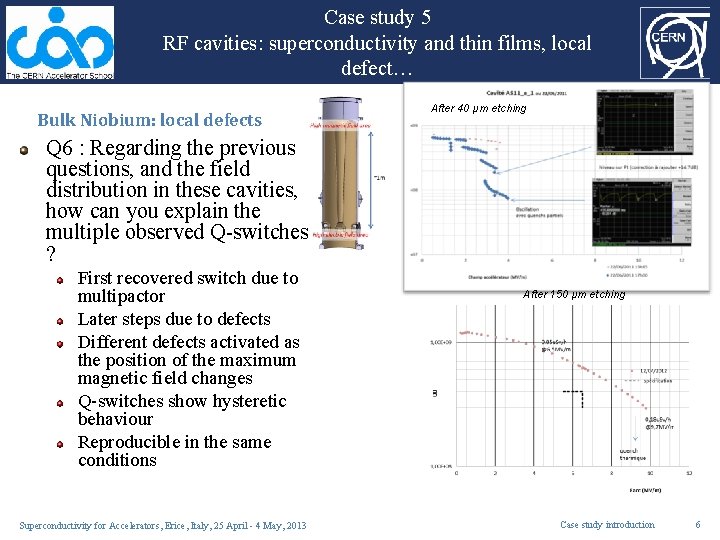 Case study 5 RF cavities: superconductivity and thin films, local defect… Bulk Niobium: local Case study 5 RF cavities: superconductivity and thin films, local defect… Bulk Niobium: local