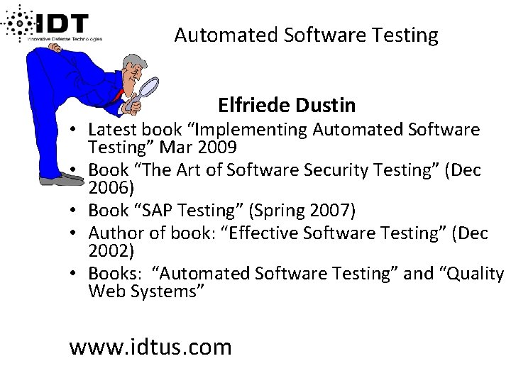 Automated Software Testing Elfriede Dustin • Latest book “Implementing Automated Software Testing” Mar 2009