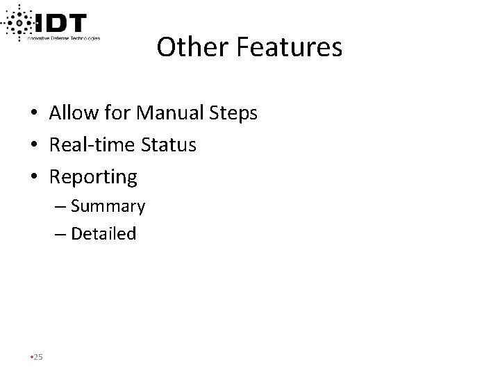 Other Features • Allow for Manual Steps • Real-time Status • Reporting – Summary