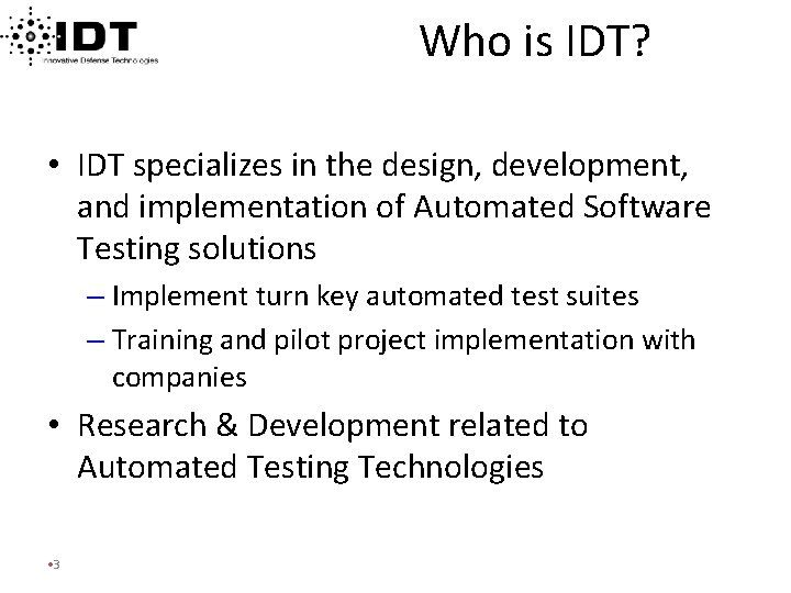 Who is IDT? • IDT specializes in the design, development, and implementation of Automated