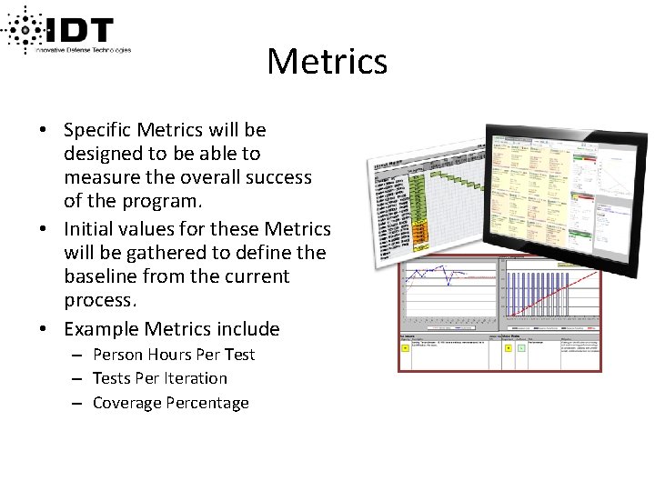 Metrics • Specific Metrics will be designed to be able to measure the overall