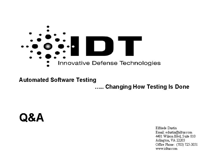 Automated Software Testing …. . Changing How Testing Is Done Q&A Elfriede Dustin Email: