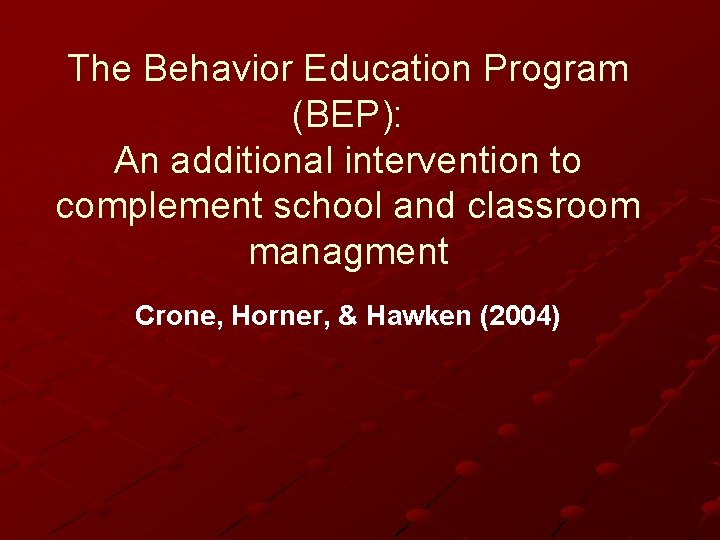 The Behavior Education Program (BEP): An additional intervention to complement school and classroom managment