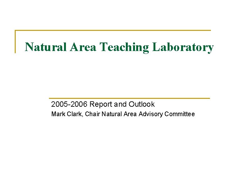 Natural Area Teaching Laboratory 2005 -2006 Report and Outlook Mark Clark, Chair Natural Area