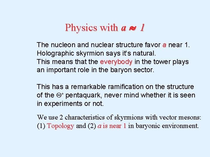 Physics with a 1 The nucleon and nuclear structure favor a near 1. Holographic