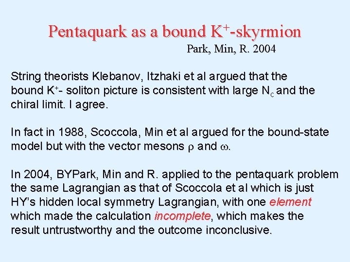 Pentaquark as a bound K+-skyrmion Park, Min, R. 2004 String theorists Klebanov, Itzhaki et