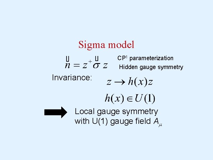 Sigma model CP 1 parameterization Hidden gauge symmetry Invariance: Local gauge symmetry with U(1)