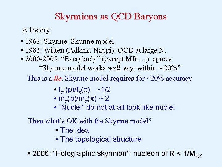 Skyrmions as QCD Baryons A history: • 1962: Skyrme model • 1983: Witten (Adkins,