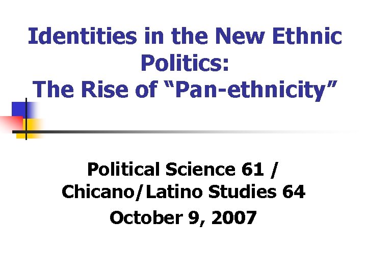 Identities in the New Ethnic Politics: The Rise of “Pan-ethnicity” Political Science 61 /