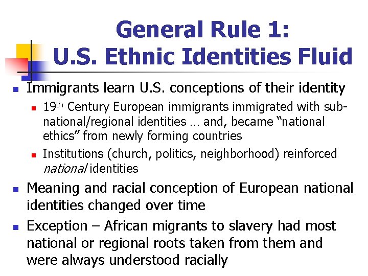 General Rule 1: U. S. Ethnic Identities Fluid n Immigrants learn U. S. conceptions