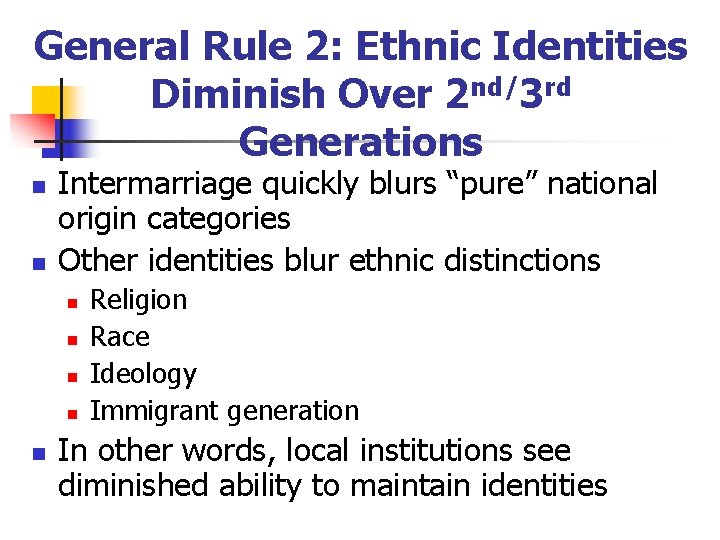 General Rule 2: Ethnic Identities Diminish Over 2 nd/3 rd Generations n n Intermarriage