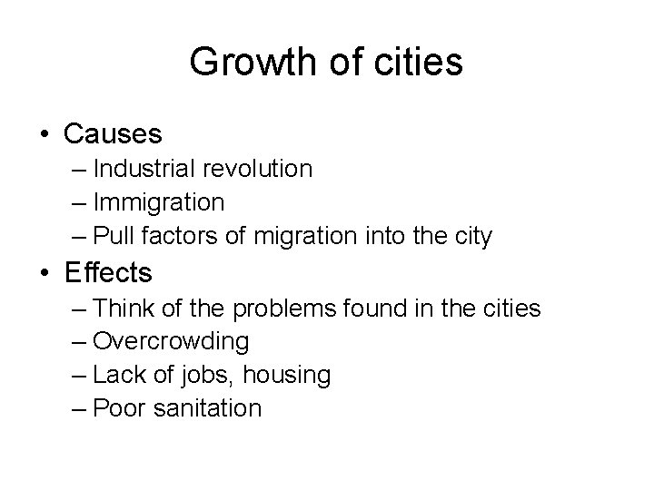 Growth of cities • Causes – Industrial revolution – Immigration – Pull factors of