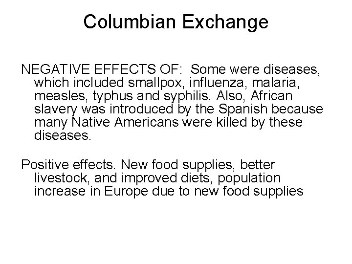 Columbian Exchange NEGATIVE EFFECTS OF: Some were diseases, which included smallpox, influenza, malaria, measles,