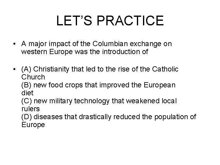 LET’S PRACTICE • A major impact of the Columbian exchange on western Europe was