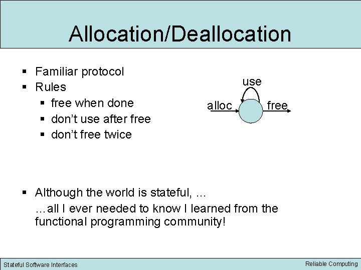 Allocation/Deallocation § Familiar protocol § Rules § free when done § don’t use after