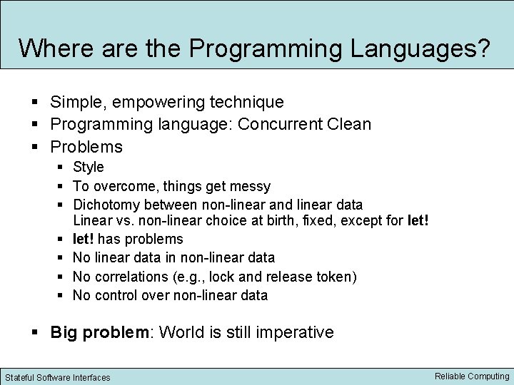 Where are the Programming Languages? § Simple, empowering technique § Programming language: Concurrent Clean