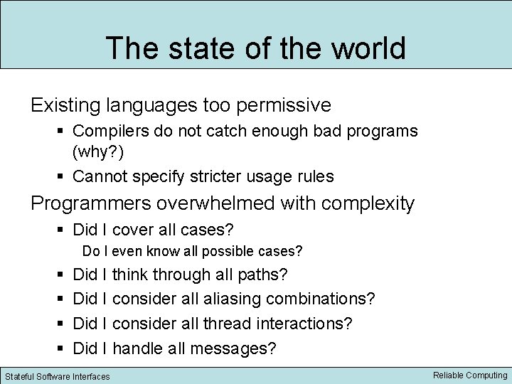 The state of the world Existing languages too permissive § Compilers do not catch