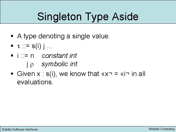 Singleton Type Aside § A type denoting a single value. § : : =