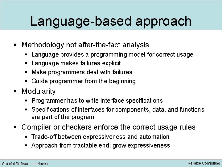 Language based approach § Methodology not after the fact analysis § § Language provides