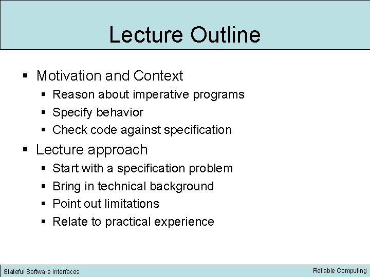 Lecture Outline § Motivation and Context § Reason about imperative programs § Specify behavior