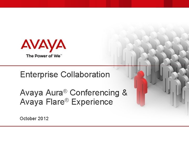 Enterprise Collaboration Avaya Aura® Conferencing & Avaya Flare® Experience October 2012 