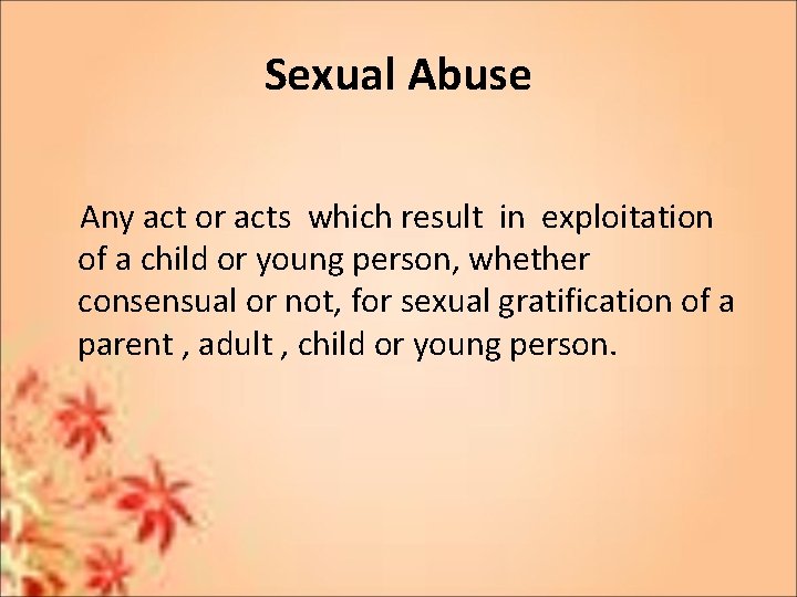 Sexual Abuse Any act or acts which result in exploitation of a child or Sexual Abuse Any act or acts which result in exploitation of a child or