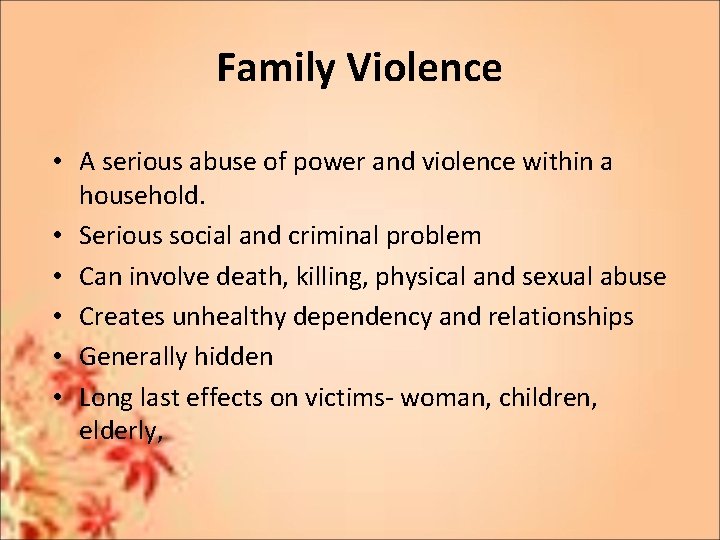 Family Violence • A serious abuse of power and violence within a household. •