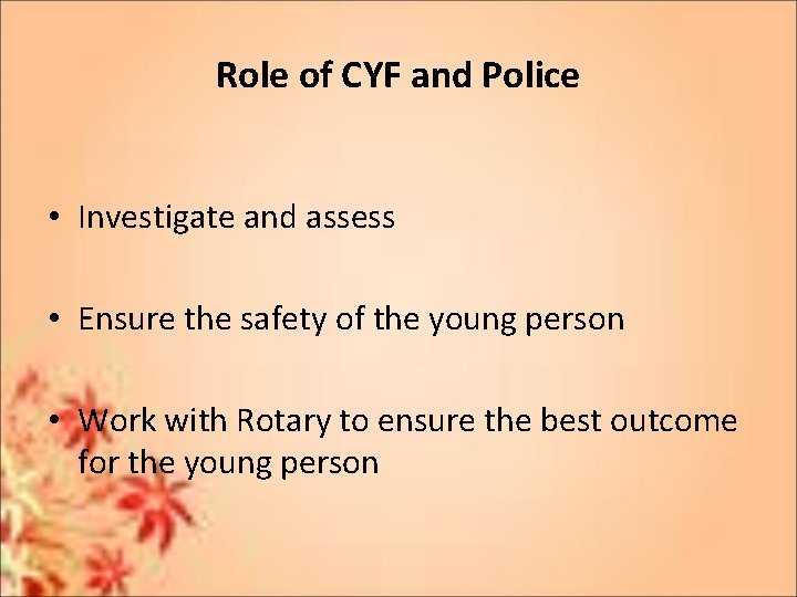 Role of CYF and Police • Investigate and assess • Ensure the safety of