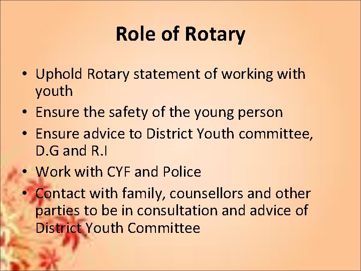 Role of Rotary • Uphold Rotary statement of working with youth • Ensure the