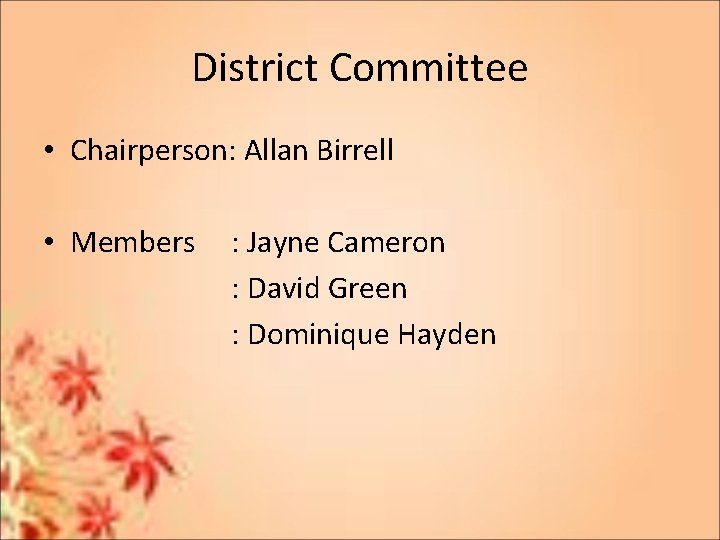 District Committee • Chairperson: Allan Birrell • Members : Jayne Cameron : David Green