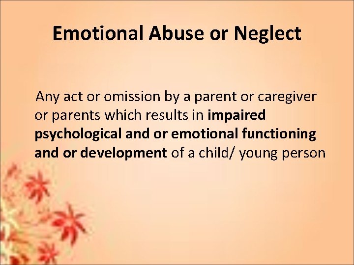 Emotional Abuse or Neglect Any act or omission by a parent or caregiver or