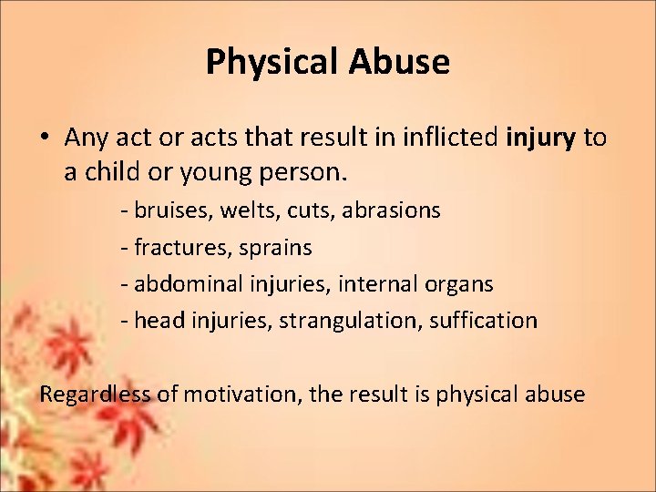 Physical Abuse • Any act or acts that result in inflicted injury to a