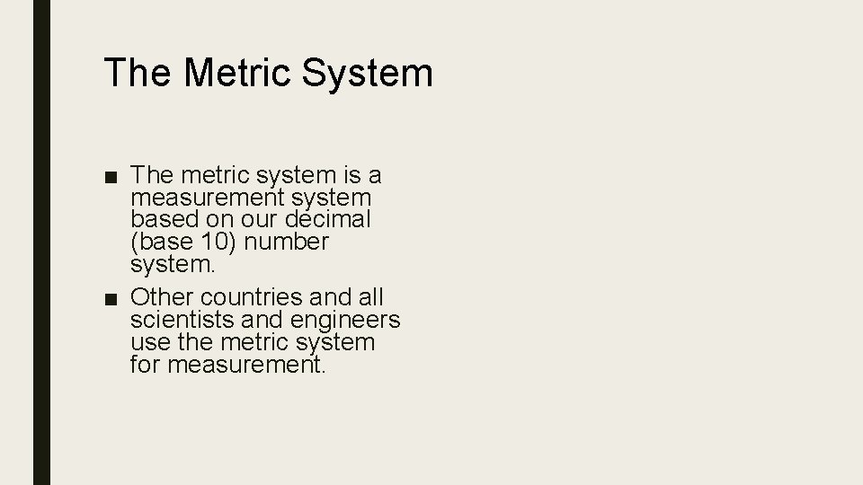 The Metric System ■ The metric system is a measurement system based on our