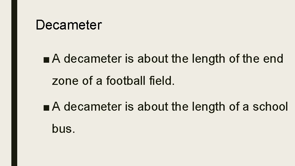 Decameter ■ A decameter is about the length of the end zone of a