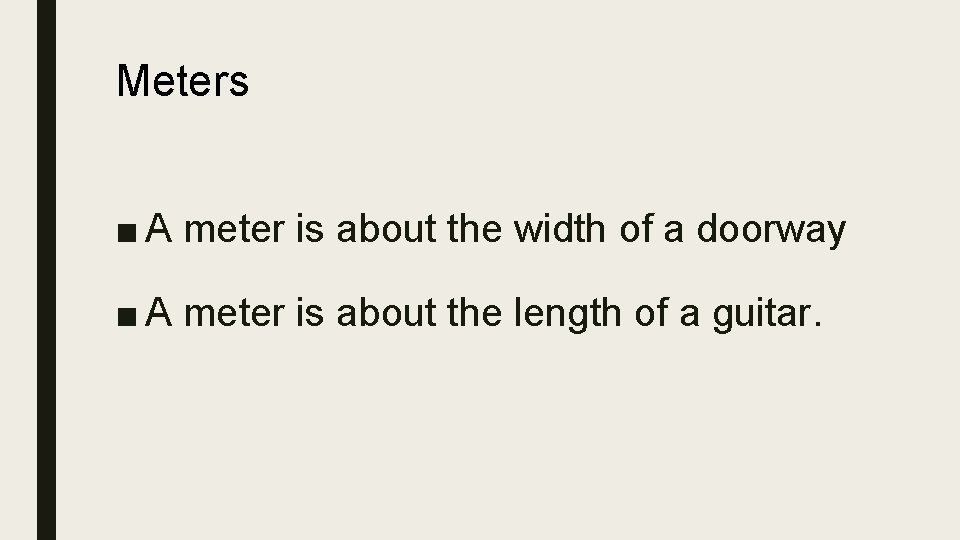 Meters ■ A meter is about the width of a doorway ■ A meter