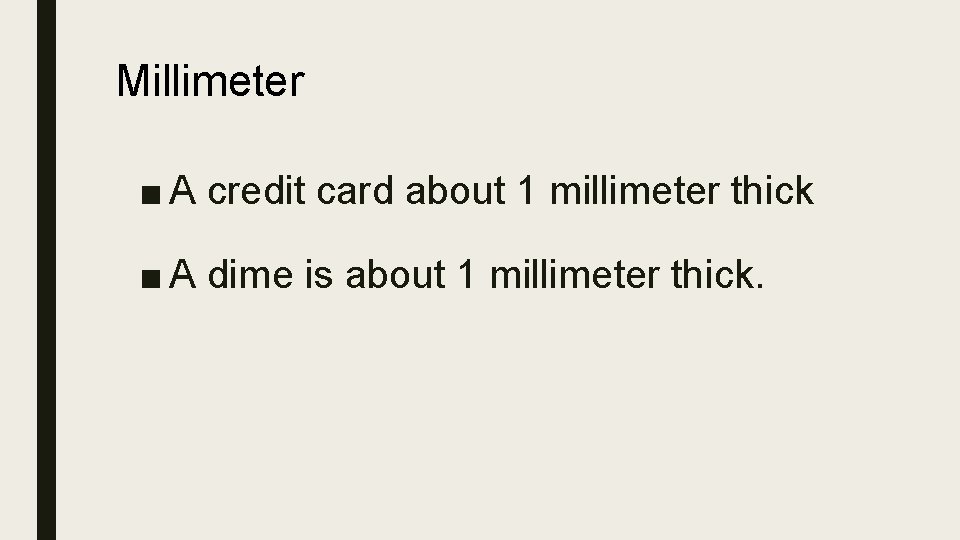 Millimeter ■ A credit card about 1 millimeter thick ■ A dime is about