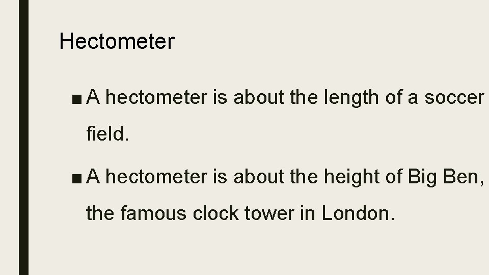 Hectometer ■ A hectometer is about the length of a soccer field. ■ A