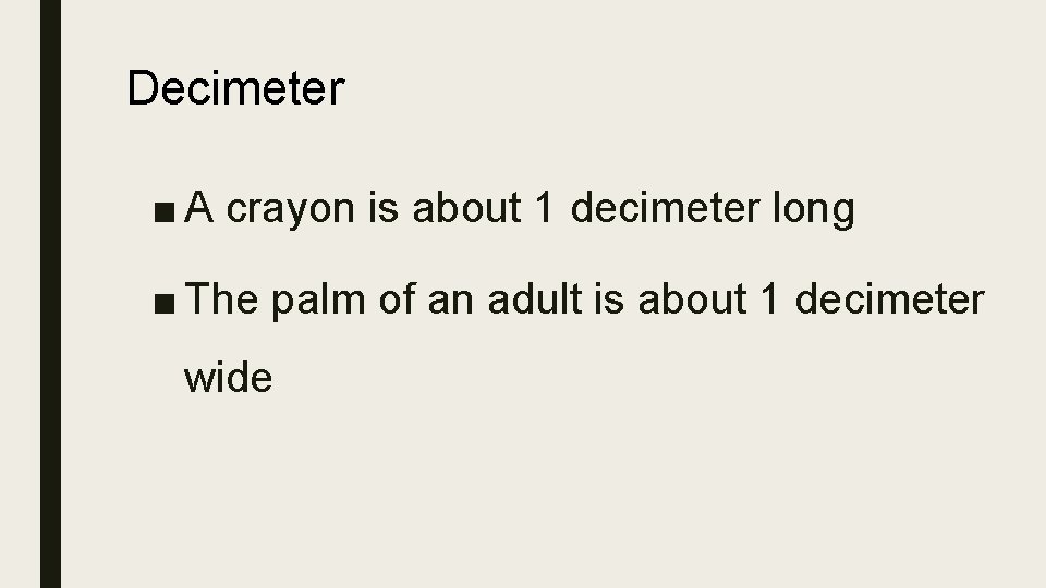 Decimeter ■ A crayon is about 1 decimeter long ■ The palm of an