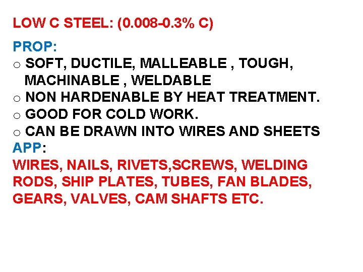 LOW C STEEL: (0. 008 -0. 3% C) PROP: o SOFT, DUCTILE, MALLEABLE ,