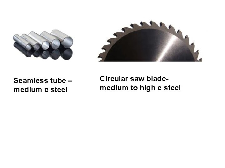 Seamless tube – medium c steel Circular saw blademedium to high c steel 