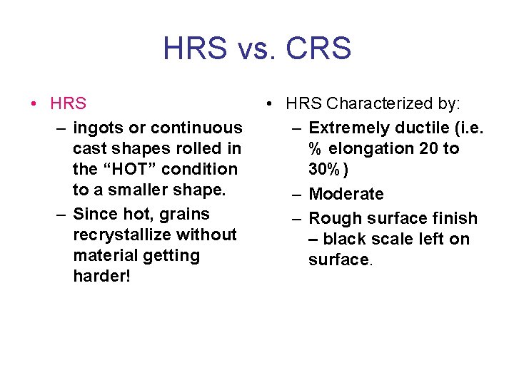 HRS vs. CRS • HRS – ingots or continuous cast shapes rolled in the