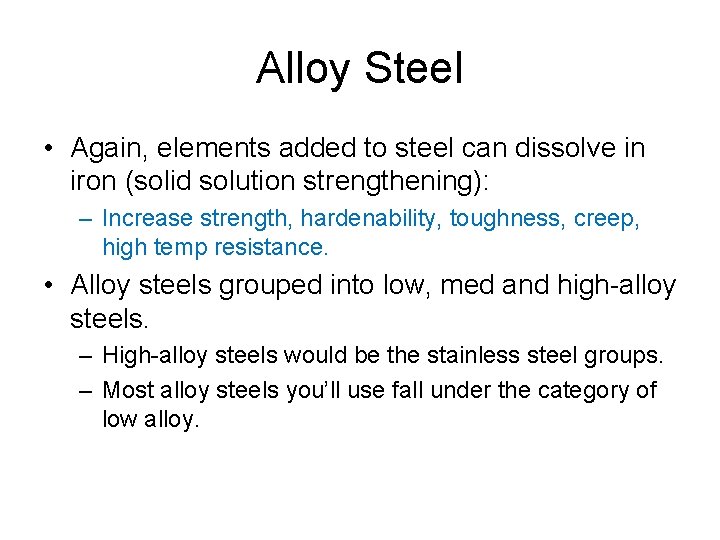 Alloy Steel • Again, elements added to steel can dissolve in iron (solid solution