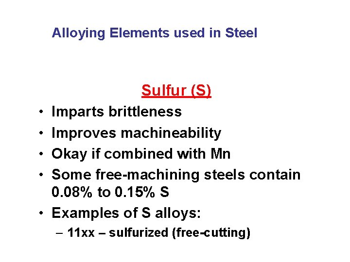 Alloying Elements used in Steel Sulfur (S) • • Imparts brittleness Improves machineability Okay