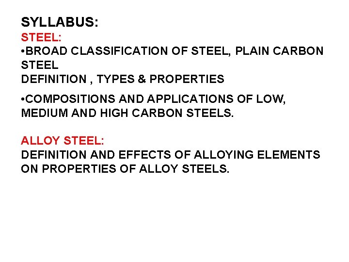 SYLLABUS: STEEL: • BROAD CLASSIFICATION OF STEEL, PLAIN CARBON STEEL DEFINITION , TYPES &