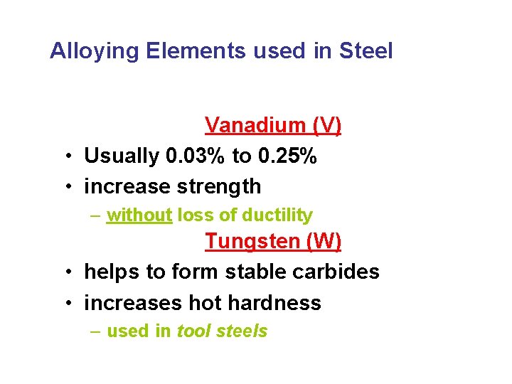 Alloying Elements used in Steel Vanadium (V) • Usually 0. 03% to 0. 25%
