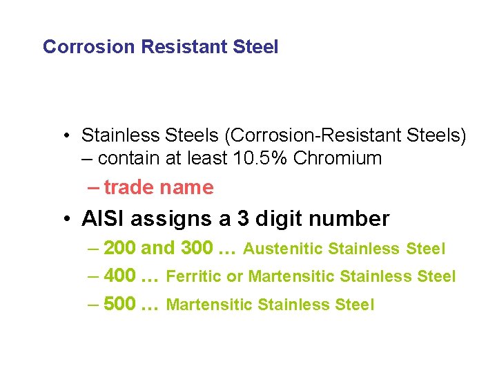 Corrosion Resistant Steel • Stainless Steels (Corrosion-Resistant Steels) – contain at least 10. 5%