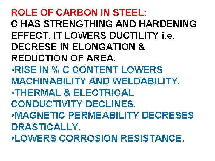 ROLE OF CARBON IN STEEL: C HAS STRENGTHING AND HARDENING EFFECT. IT LOWERS DUCTILITY